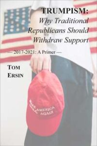 Trumpism: Why Traditional Republicans Should Withdraw Support [2017-2021: A Primer]