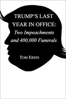 Trump’s Last Year in Office: Two Impeachments and 400,000 Funerals (by Tom Ersin)